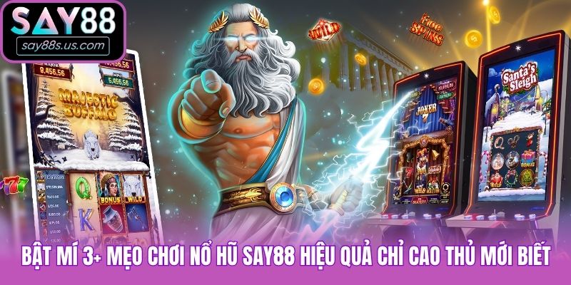 Bật mí 3+ mẹo chơi nổ hũ Say88 hiệu quả chỉ cao thủ mới biết