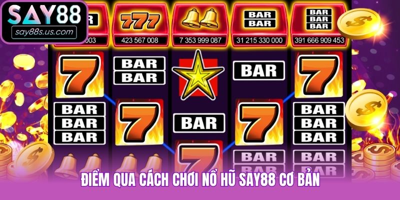 Điểm qua cách chơi nổ hũ Say88 cơ bản