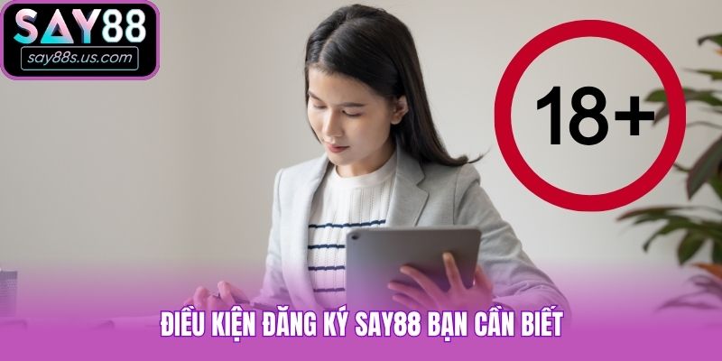 Điều kiện đăng ký Say88 bạn cần biết