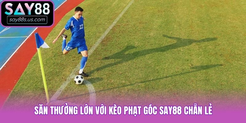 Săn thưởng lớn với kèo phạt góc Say88 chẵn lẻ